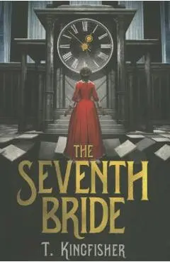 The Seventh Bride - T. Kingfisher