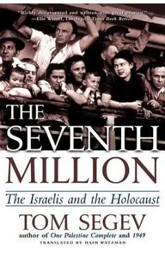 The Seventh Million: The Israelis and the Holocaust - Tom Segev