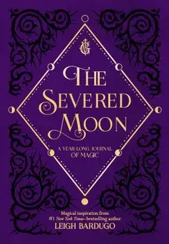 The Severed Moon: A Year-Long Journal of Magic, Hardcover/Leigh Bardugo