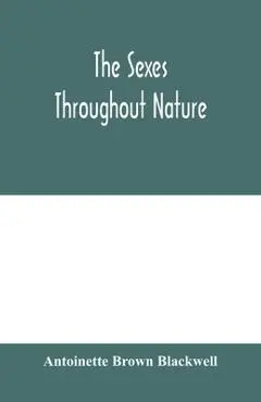 The sexes throughout nature - Antoinette Brown Blackwell