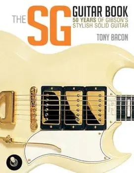 The Sg Guitar Book: 50 Years of Gibson's Stylish Solid Guitar, Paperback/Tony Bacon