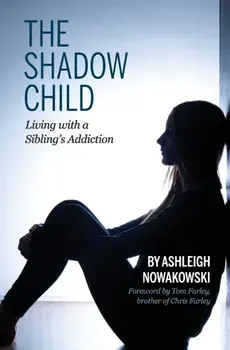 The Shadow Child: Living With a Sibling's Addiction, Paperback/Ashleigh Nowakowski
