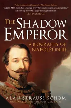 The Shadow Emperor. A Biography of Napoleon III, Paperback/Alan Strauss-Schom