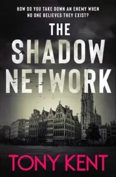 The Shadow Network. ‘The British Jack Reacher’ – The Sunday Times, Hardback/Tony Kent