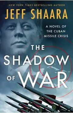 The Shadow of War: A Novel of the Cuban Missile Crisis - Jeff Shaara