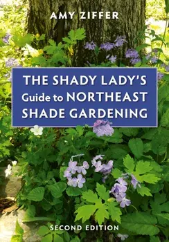 The Shady Lady's Guide to Northeast Shade Gardening, Paperback/Amy Ziffer