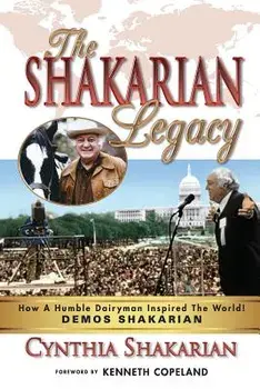 The Shakarian Legacy: How a Humble Dairyman Inspired the World! Demos Shakarian, Paperback/Cynthia Shakarian