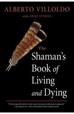 The Shaman's Book of Living and Dying - Alberto Villoldo