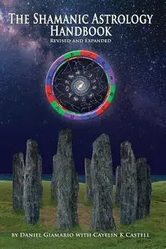 The Shamanic Astrology Handbook: The Archetypes and Symbols of the Signs and Planets and Their Role in Shamanic Astrology, Paperback/Daniel Giamario