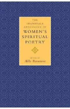 The Shambhala Anthology of Women's Spiritual Poetry - Aliki Barnstone