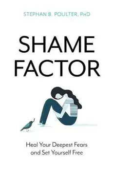 The Shame Factor: Heal Your Deepest Fears and Set Yourself Free, Paperback/Stephan B. Poulter
