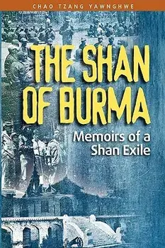 The Shan of Burma: Memoirs of a Shan Exile, Paperback/Chao Tzang Yawnghwe