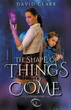 The Shape of Things to Come - David Clark