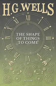 The Shape of Things to Come, Hardcover/H. G. Wells