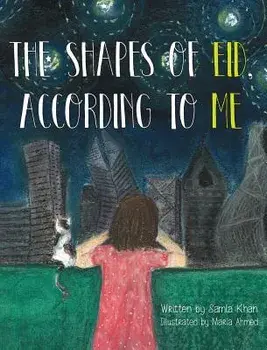 The Shapes of Eid, According to Me, Hardcover/Samia Khan