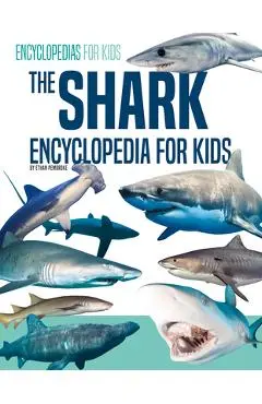 The Shark Encyclopedia for Kids - Ethan Pembroke