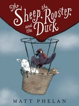 The Sheep, the Rooster, and the Duck, Hardback/Matt Phelan