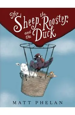 The Sheep, the Rooster, and the Duck - Matt Phelan