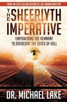 The Sheeriyth Imperative: Empowering the Remnant to Overcome the Gates of Hell, Paperback/Michael Lake