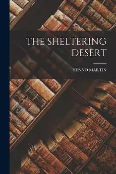 The Sheltering Desert, Paperback/Henno Martin