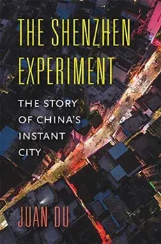 The Shenzhen Experiment: The Story of China's Instant City, Hardcover/Juan Du