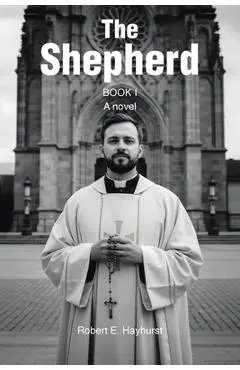 The Shepherd: Book I: A novel - Robert E. Hayhurst