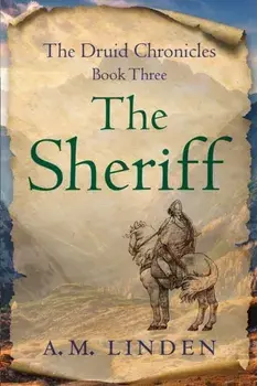 The Sheriff. The Druid Chronicles, Book Three, Paperback/A. M. Linden