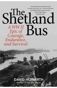 The Shetland Bus: A WWII Epic of Courage, Endurance, and Survival - David Howarth
