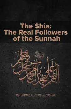 The Shia: The Real Followers of the Sunnah, Paperback/Muhammad Al-Tijani