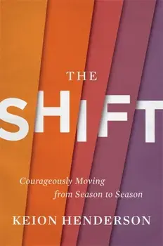 The Shift: Courageously Moving from Season to Season, Hardcover/Keion Henderson