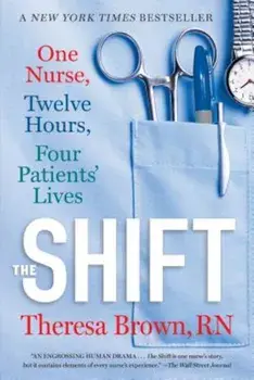The Shift: One Nurse, Twelve Hours, Four Patients' Lives, Paperback/Theresa Brown