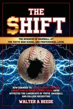 The Shift - The Business of Baseball at The Youth-High School and Professional Level, Paperback/Walter Beede