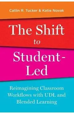 The Shift to Student-Led: Reimagining Classroom Workflows with UDL and Blended Learning - Catlin Tucker