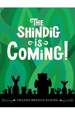The Shindig Is Coming! - Charise Mericle Harper