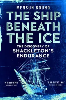 The Ship Beneath the Ice. The Sunday Times Bestseller - The Gripping Story of Finding Shackleton's Endurance, Paperback/Mensun Bound