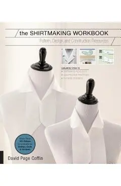 The Shirtmaking Workbook: Pattern, Design, and Construction Resources - More Than 100 Pattern Downloads for Collars, Cuffs & Plackets - David Page Coffin