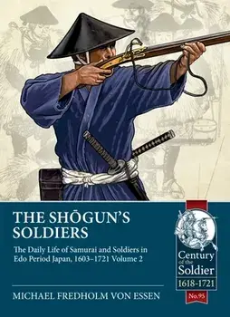 The Shogun's Soldiers Volume 2. The Daily Life of Samurai and Soldiers in Edo Period Japan, 1603-1721, Paperback/Michael Fredholm von Essen