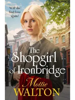 The Shopgirl of Ironbridge. A dramatic and heartwarming Victorian saga, Paperback/Mollie Walton