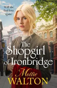 The Shopgirl of Ironbridge, Hardback/Mollie Walton