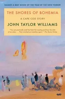 The Shores of Bohemia: A Cape Cod Story, Paperback/John Taylor Williams