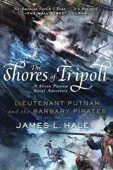 The Shores of Tripoli: Lieutenant Putnam and the Barbary Pirates, Paperback/James L. Haley