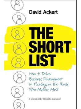 The Short List. How to Drive Business Development by Focusing on the People Who Matter Most, Hardback/David Ackert