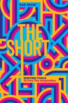 The Short. Personal Writing Tools to Free the Imagination, Paperback/Rae Shaw