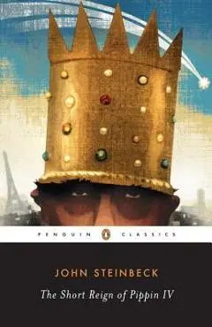 The Short Reign of Pippin IV: A Fabrication - John Steinbeck