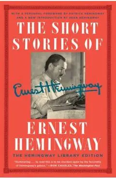 The Short Stories of Ernest Hemingway: The Hemingway Library Edition - Ernest Hemingway