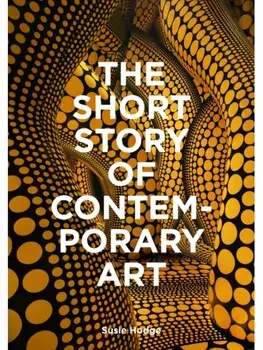 The Short Story of Contemporary Art. A Pocket Guide to Key Movements, Works, Themes & Techniques, Paperback/Susie Hodge