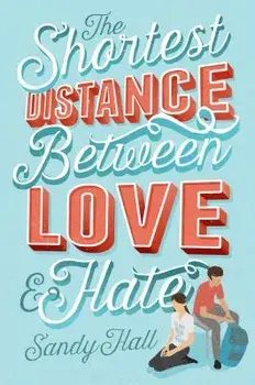 The Shortest Distance Between Love & Hate, Hardcover/Sandy Hall