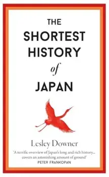 The Shortest History of Japan, Hardback/Lesley Downer