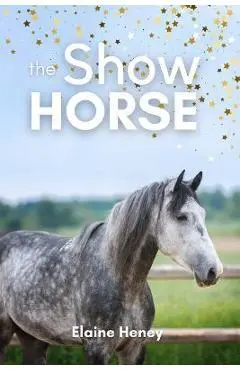 The Show Horse - Book 2 in the Connemara Horse Adventure Series for Kids - Elaine Heney