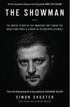 The Showman: The Inside Story of the Invasion That Shook the World and Made a Leader of Zelensky - Simon Shuster